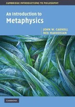 An Introduction to Metaphysics; John W Carroll; 2010