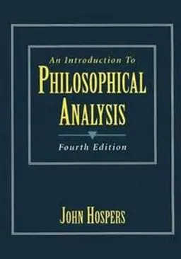 An Introduction to Philosophical Analysis; John Hospers; 1997