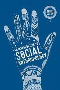 An introduction to social anthropology : sharing our worlds; Joy Hendry; 2016