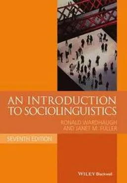 An Introduction to Sociolinguistics; Ronald Wardhaugh, Janet M. Fuller; 2014