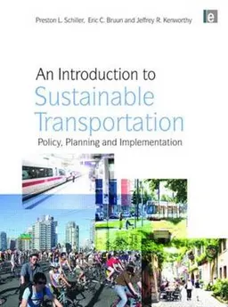 An Introduction to Sustainable Transportation; Preston L Schiller, Jeffrey R Kenworthy; 2010