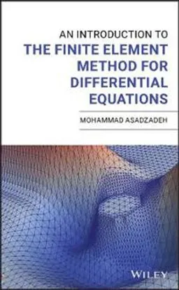 An introduction to the finite element method for differential equations; Mohammad Asadzadeh; 2020