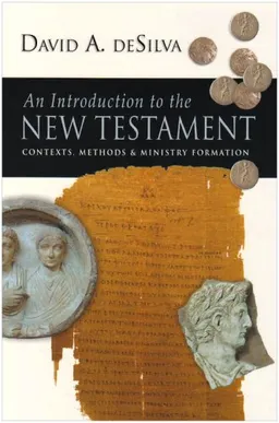 An Introduction to the New Testament: Context, methods and ministry formation; David A. DeSilva; 2004