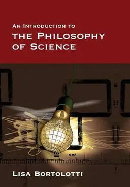 An Introduction to the Philosophy of Science; Lisa Bortolotti; 2008