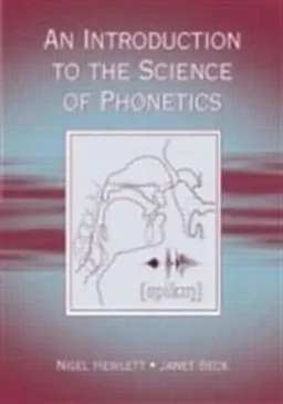 An introduction to the science of phonetics; Nigel Hewlett; 2006