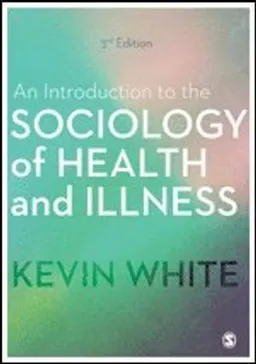 An introduction to the sociology of health and illness; Ph. D. Kevin White; 2017