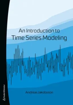 An Introduction to Time Series Modeling -; Andreas Jakobsson; 2019