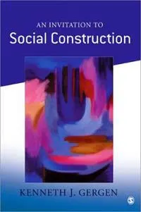 An Invitation to Social Construction; Gergen Kenneth J.; 1999