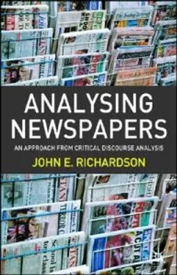 Analysing newspapers : an approach from critical discourse analysis; John E. Richardson; 2007