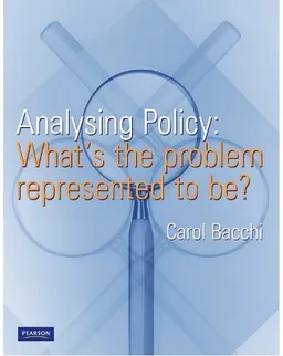 Analysing policy : what's the problem represented to be?; Carol Lee Bacchi; 2009