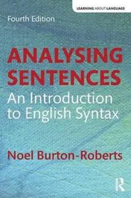 Analysing sentences : an introduction to English syntax; Noel Burton-Roberts; 2016