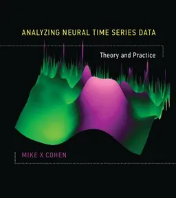 Analyzing neural time series data : theory and practice; Mike X. Cohen; 2014