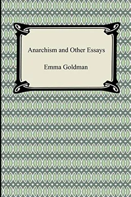 Anarchism and other essays; Emma Goldman; 2008