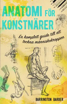 Anatomi för konstnärer : en komplett guide till att teckna människokroppen; Barrington Barber; 2020