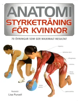 Anatomi : styrketräning för kvinnor - 70 övningar som ger maximalt resultat; Lisa Purcell; 2013