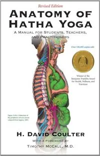 Anatomy of Hatha Yoga: A Manual for Students, Teachers, and Practitioners; Herbert David Coulter; 2012