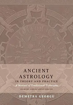 Ancient Astrology in Theory and Practice; Demetra George; 2019