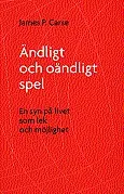 Ändligt och oändligt spel : en syn på livet som lek och möjlighet; James P Carse; 1998