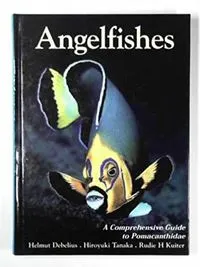 Angelfishes: A Comprehensive Guide to PomacanthidaeMarine Fischfamilien; Helmut Debelius