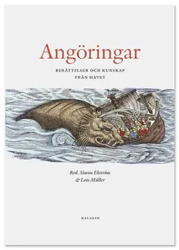 Angöringar : berättelser och kunskap från havet; Simon Ekström, Leos Müller, Mirja Arnshav, Mattias Frihammar, Lisa Hellman, Hanna Jansson, Andreas Linderoth, Steve Murdoch, Ale Pålsson, Harry R:son Svensson; 2017