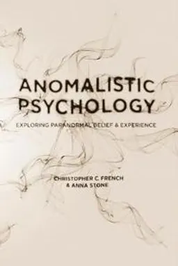 Anomalistic Psychology; Christopher C French, Anna Stone; 2013