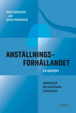 Anställningsförhållandet : inledning till den individuella arbetsrätten; Kent Källström, Jonas Malmberg; 2022