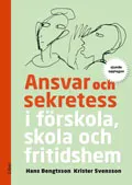 Ansvar och sekretess : i förskola, skola och fritidshem; Hans Bengtsson, Krister Svensson; 2011