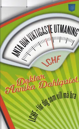 Anta din viktigaste utmaning : LCHF; Annika Dahlqvist; 2009