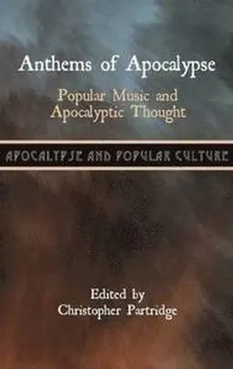 Anthems of apocalypse : popular music and apocalyptic thought; Christopher Partridge; 2012