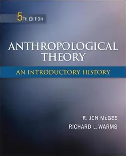 Anthropological Theory: An Introductory History; R Jon McGee; 2011