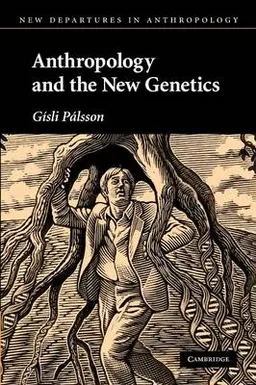 Anthropology and the new genetics; Gísli Pálsson; 2007