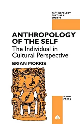 Anthropology of the self : the individual in cultural perspective; Brian Morris; 1994