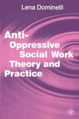 Anti-oppressive social work theory and practice; Lena Dominelli; 2002