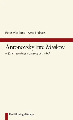 Antonovsky inte Maslow; Peter Westlund, Peter Westlund; 2010