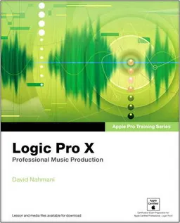 Apple Pro Training Series: Logic Pro X: Professional Music Production; David Nahmani; 2014