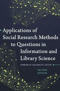 Applications of social research methods to questions in information and library science; Barbara M. Wildemuth; 2017