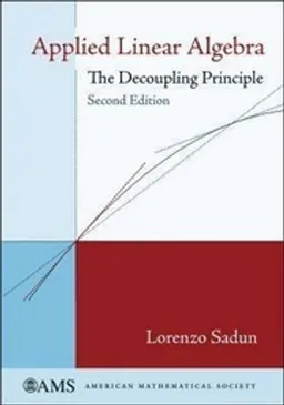 Applied linear algebra : the decoupling principle; Lorenzo Adlai. Sadun; 2008