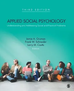 Applied social psychology : understanding and addressing social and practical problems; Jamie A. Gruman; 2017