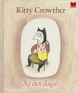 Är det dags?; Kitty Crowther; 2013