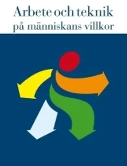 Arbete och teknik på människans villkor; Mats Bohgard; 2008