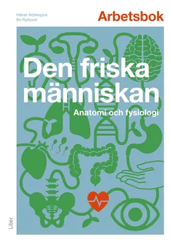 Arbetsbok : den friska människan; Håkan Aldskogius, Bo Rydqvist; 2019