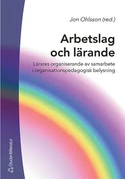 Arbetslag och lärande : lärares organiserande av samarbete i organisationspedagogisk belysning; Jon Ohlsson; 2004