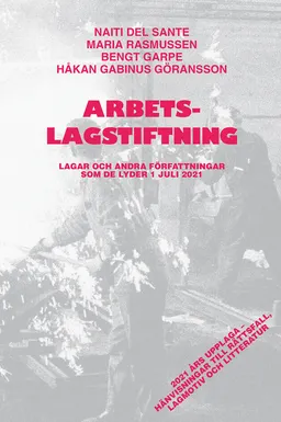 Arbetslagstiftning : lagar och andra författningar som de lyder 1 juli 2021; Naiti del Sante, Maria Rasmussen, Bengt Garpe, Håkan Gabinus Göransson; 2021