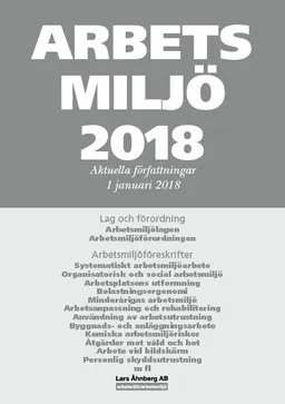 Arbetsmiljö 2018 - Aktuella författningar 1 januari 2018; Lars Åhnberg; 2018