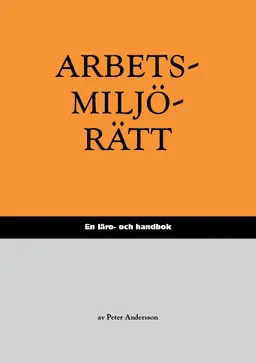 Arbetsmiljörätt : en läro- och handbok; Peter Andersson; 2023