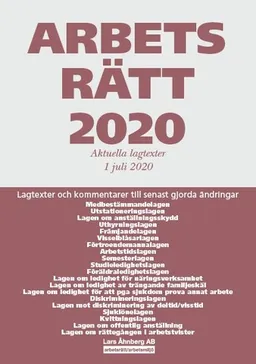 Arbetsrätt 2020 - Aktuella lagtexter 1 juli  2020 : Lagtexter och kommentarer till senast gjorda ändringar; Lars Åhnberg; 2020