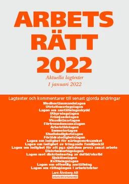 Arbetsrätt 2022 - Aktuella lagtexter 1 januari 2022 : Lagtexter och kommentarer till senast gjorda ändringar; Lars Åhnberg; 2022