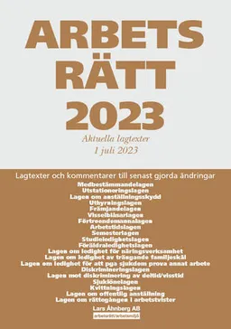 Arbetsrätt 2023 : aktuella lagtexter 1 juli 2023 - lagtexter och kommentarer till senast gjorda ändringar; Lars Åhnberg; 2023