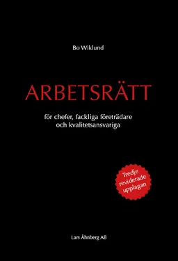 Arbetsrätt för chefer, fackliga företrädare och kvalitetsansvariga; Bo Wiklund; 2018