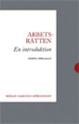 Arbetsrätten : en introduktion; Håkan Gabinus Göransson; 2010